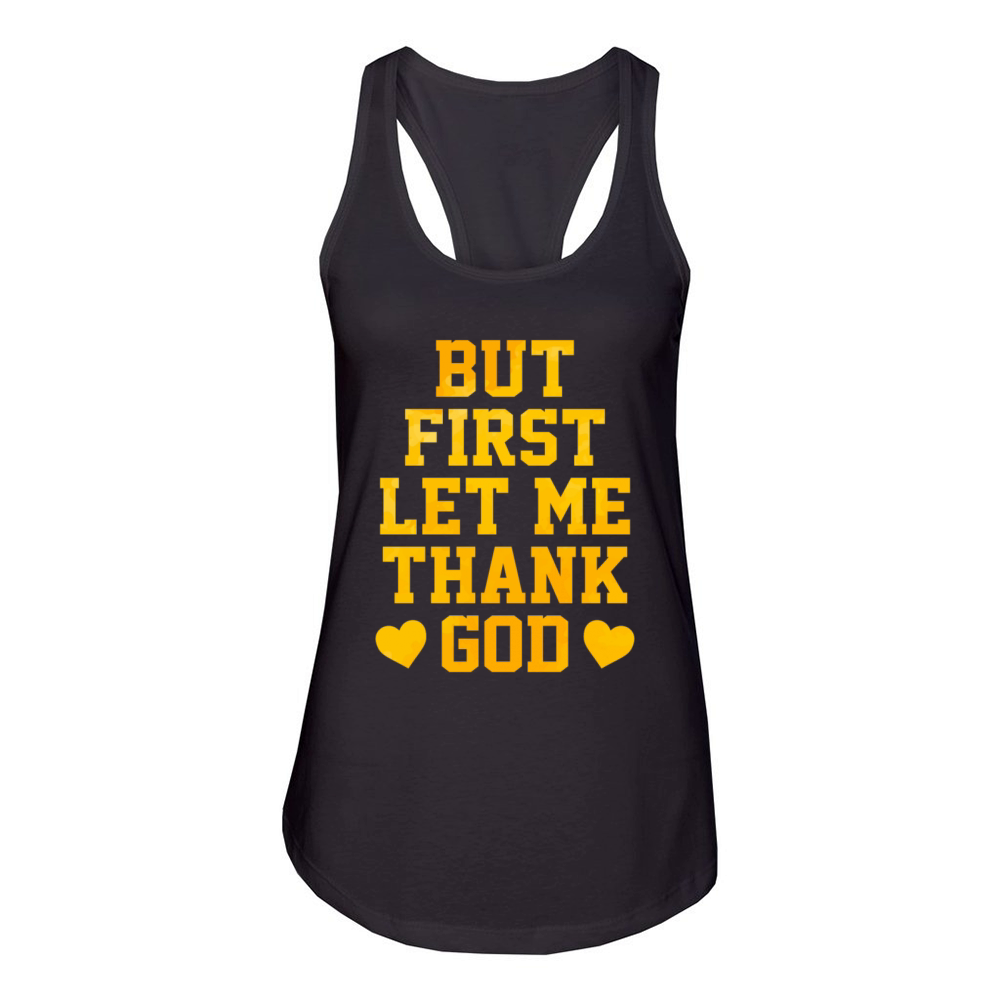 But First Let Me Thank God Women's Racerback Tank