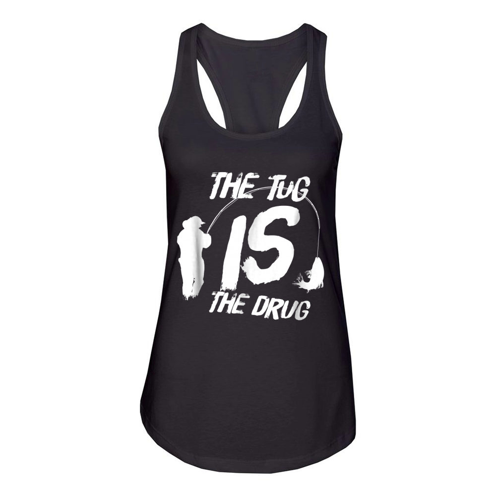 Funny Fly Fishing Shirt For Men - The Tug Is The Drug Women's Racerback Tank