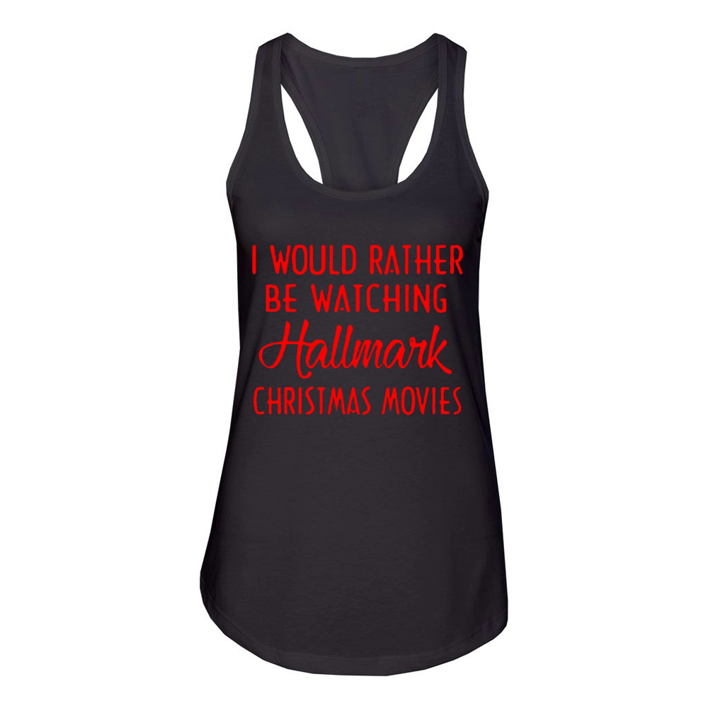 I Would Rather Be Watching Hallmark Christmas Movies - Sweat Shirt Women's Racerback Tank