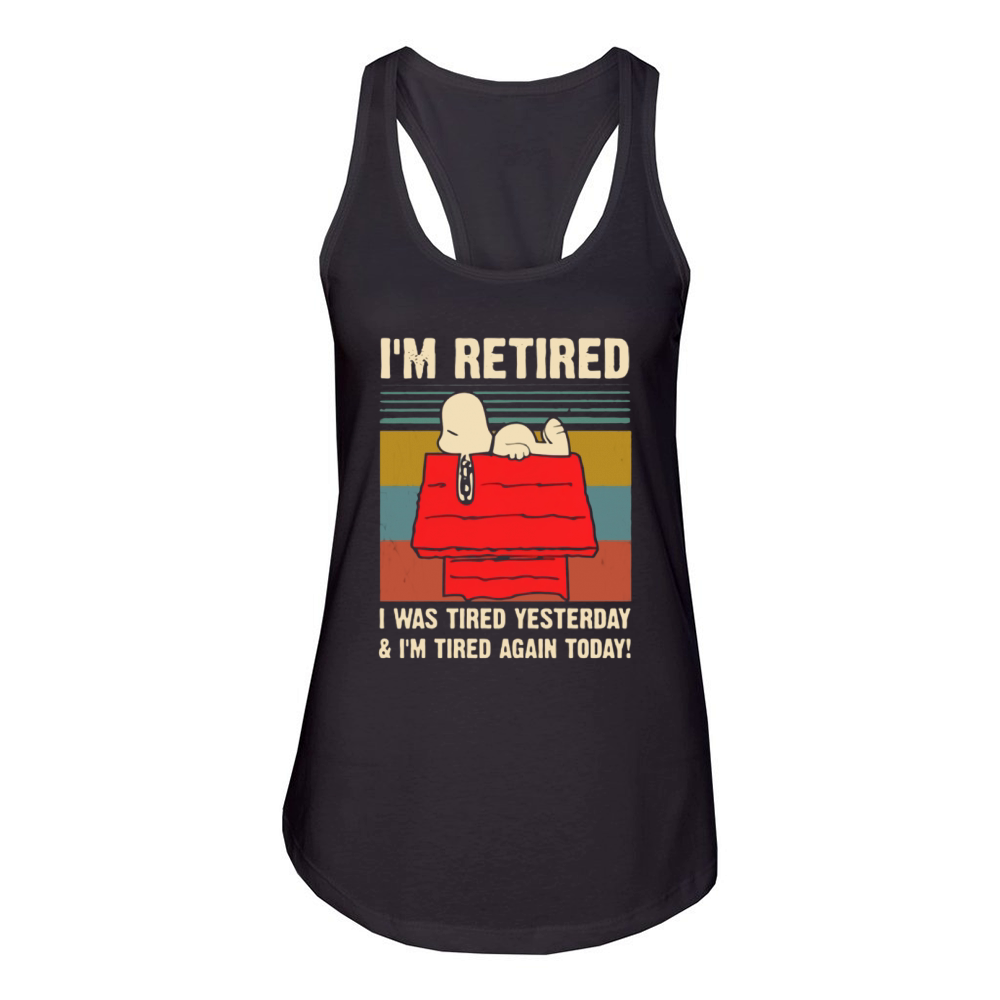 Snoopy i’m retired i was tired yesterday & i’m tired again today shirt Women's Racerback Tank