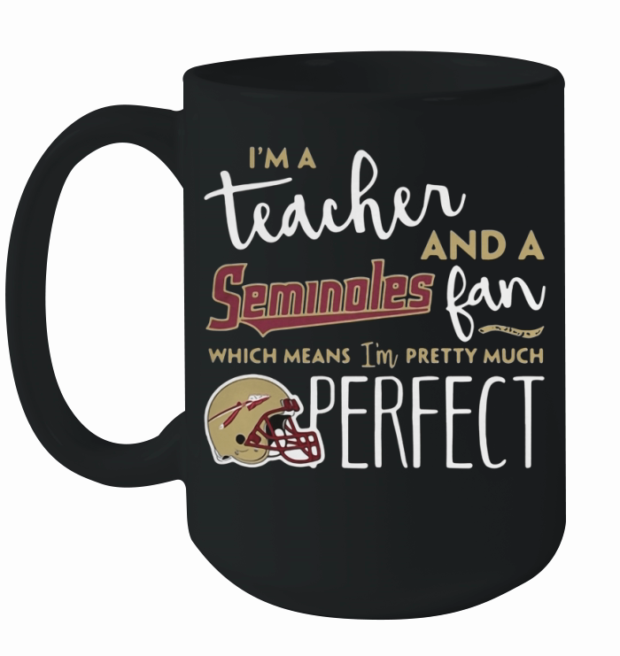 I'm a teacher and a Seminoles fan which means I'm pretty much perfect Ceramic Mug