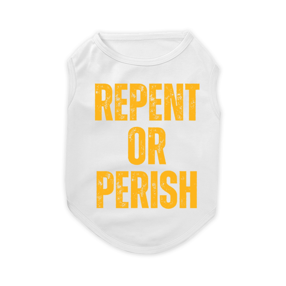 Repent Or Perish - Christian Quotes Inspirational Pet T-Shirt