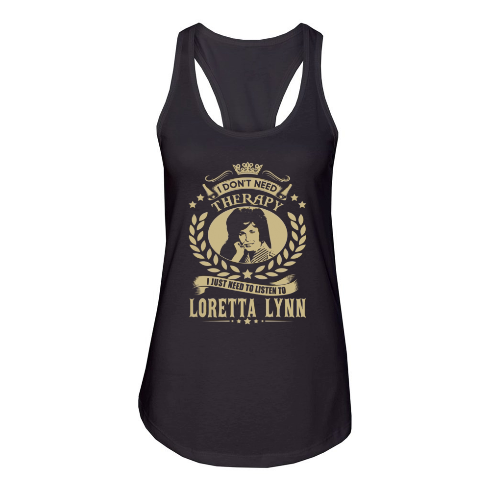 I Don't Need Therapy i Just Need To Listen To Loretta Lynn TShirt Women's Racerback Tank