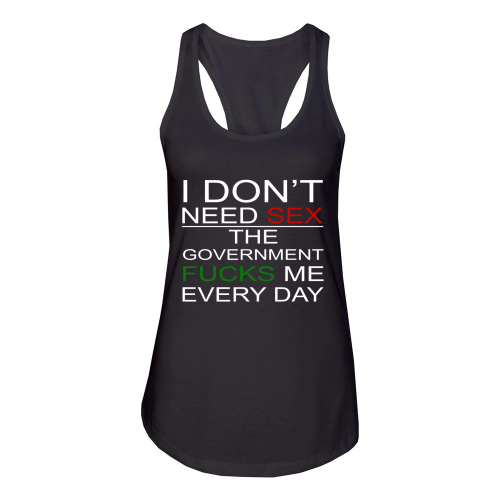i dont need sex the government fucks me every day shirt Women's Racerback Tank