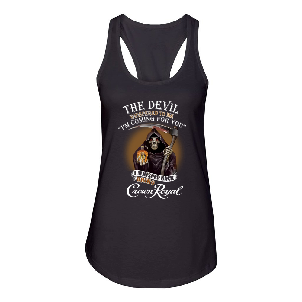 The devil whispered to me i’m coming for you i bring Crown Royal shirt Women's Racerback Tank
