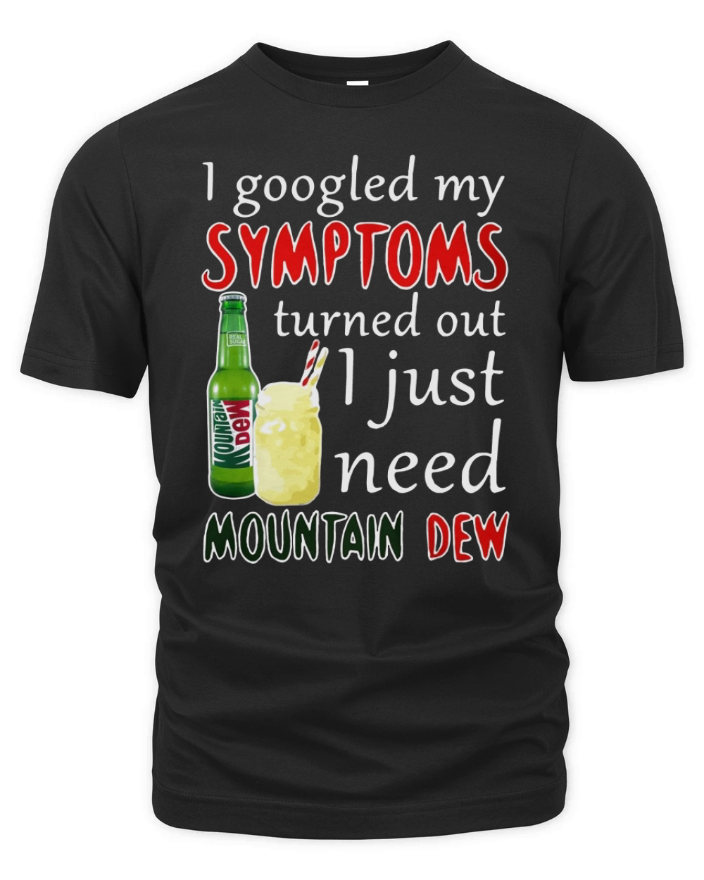 I googled my symptoms turned out I just need Mountain Dew Organic Unisex T-shirt
