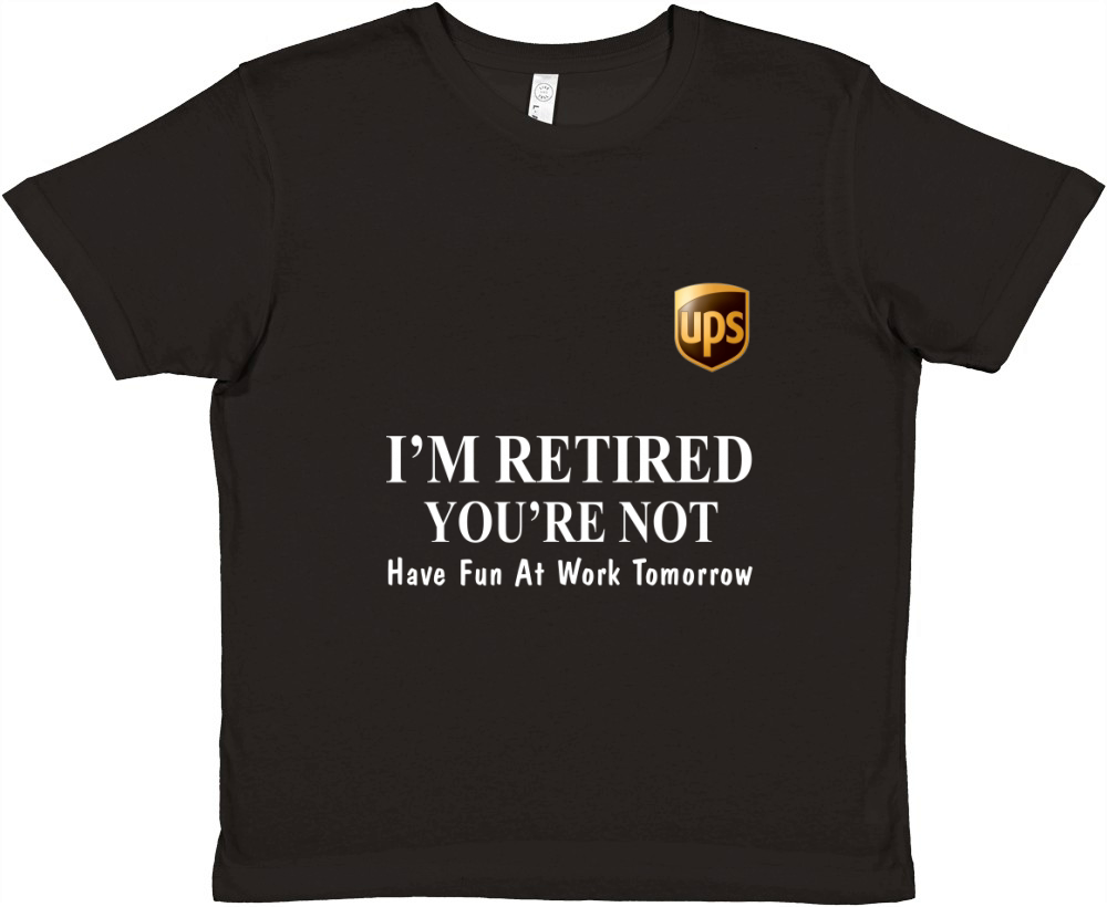 UPS I’m retired you’re not have fun at work tomorrow shirt Premium Kids Crewneck T-shirt
