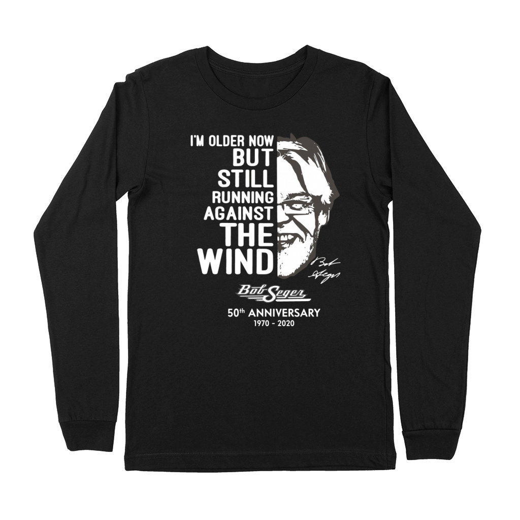 I’m older now but still running against the wind Bob Seger Premium Long Sleeve