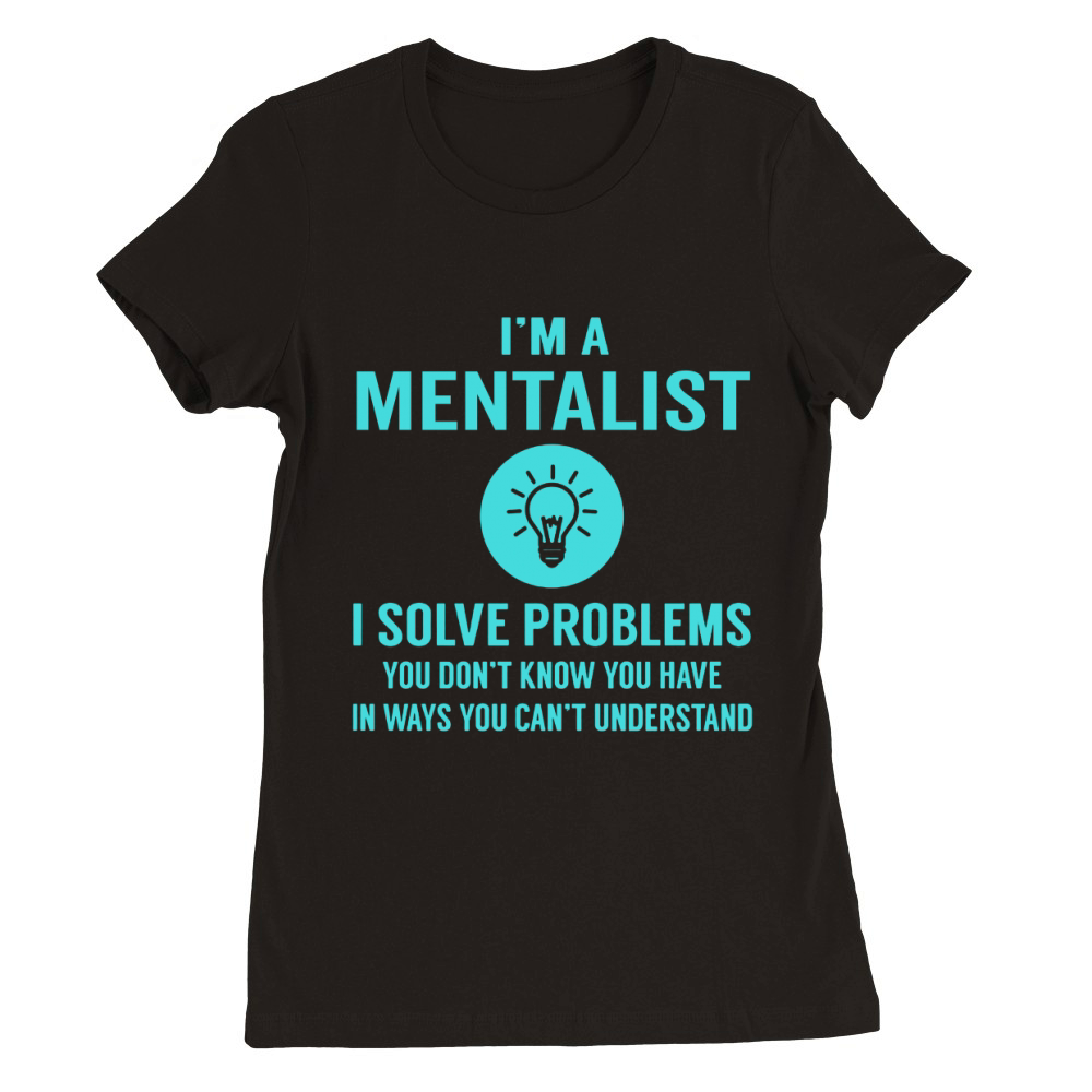 Mentalist I Solve Problem Job Title Shirts Premium Womens Crewneck T-shirt