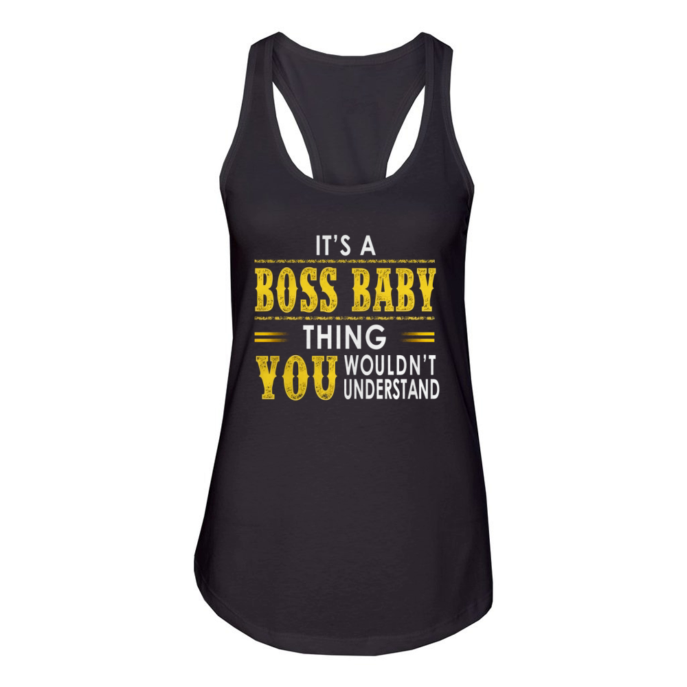 ITS A BOSS BABY THING YOU WOULDNT UNDERSTAND Women's Racerback Tank