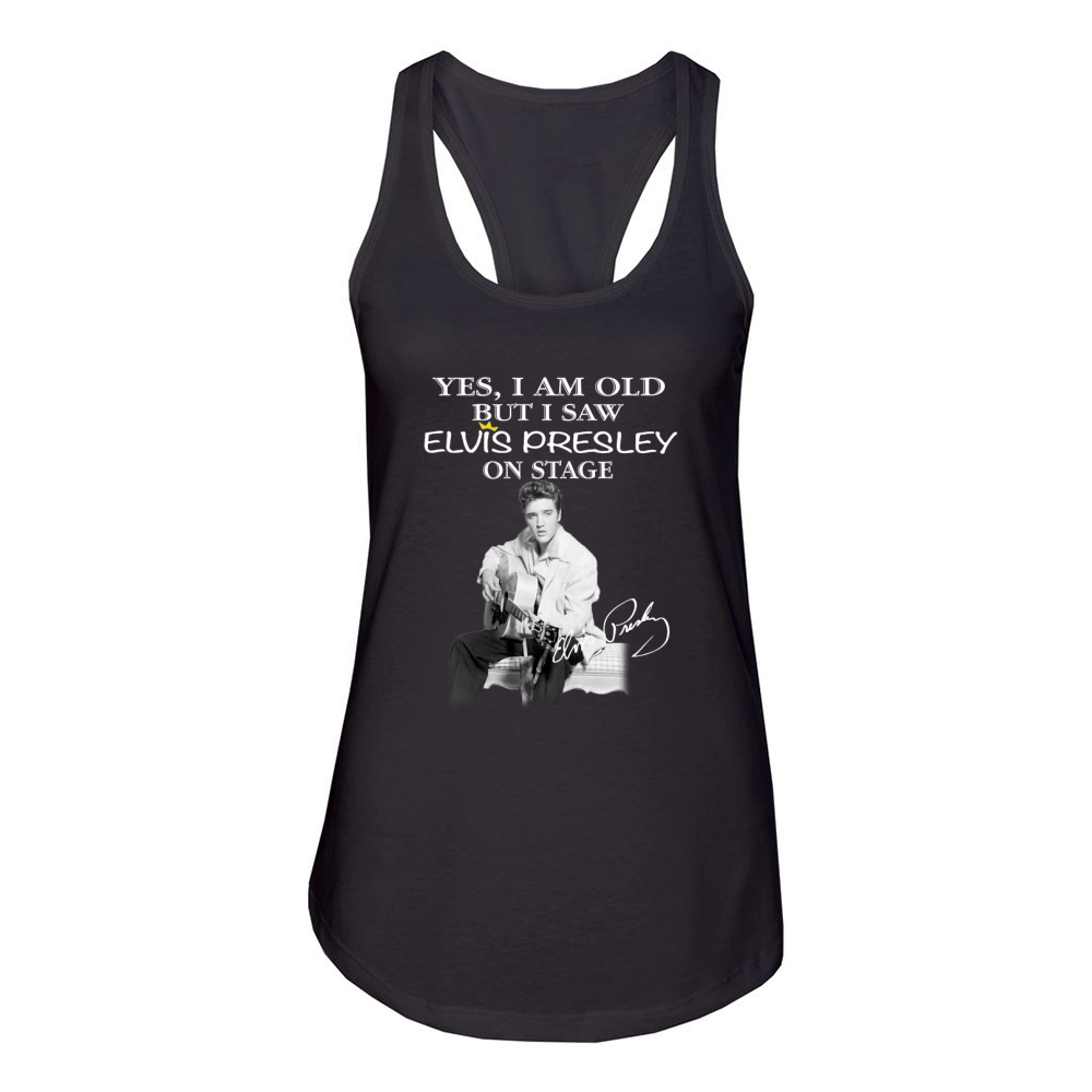 yes i am old but i saw elvis presley onstage Women's Racerback Tank