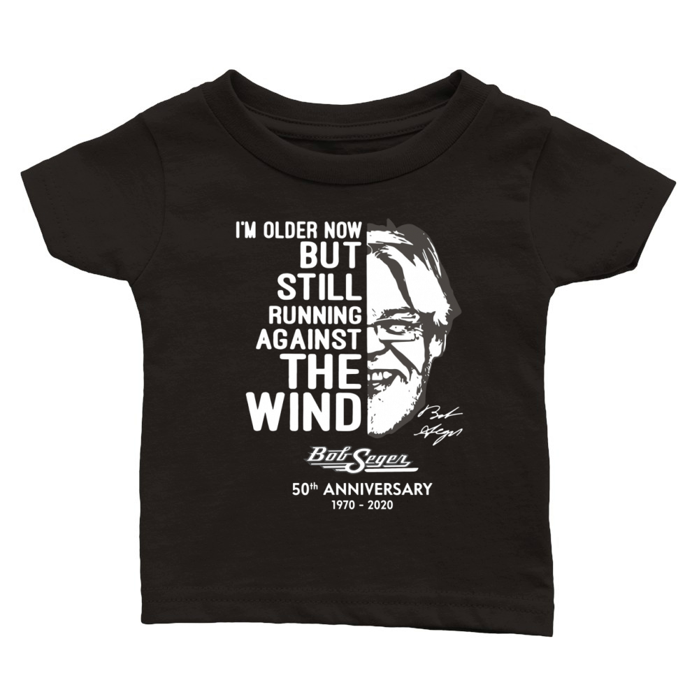 I’m older now but still running against the wind Bob Seger Classic Baby Crewneck T-shirt