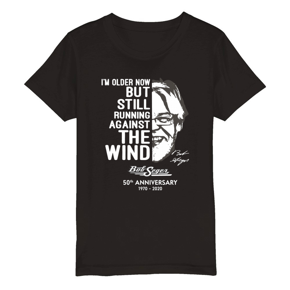 I’m older now but still running against the wind Bob Seger Organic Kids Crewneck T-shirt