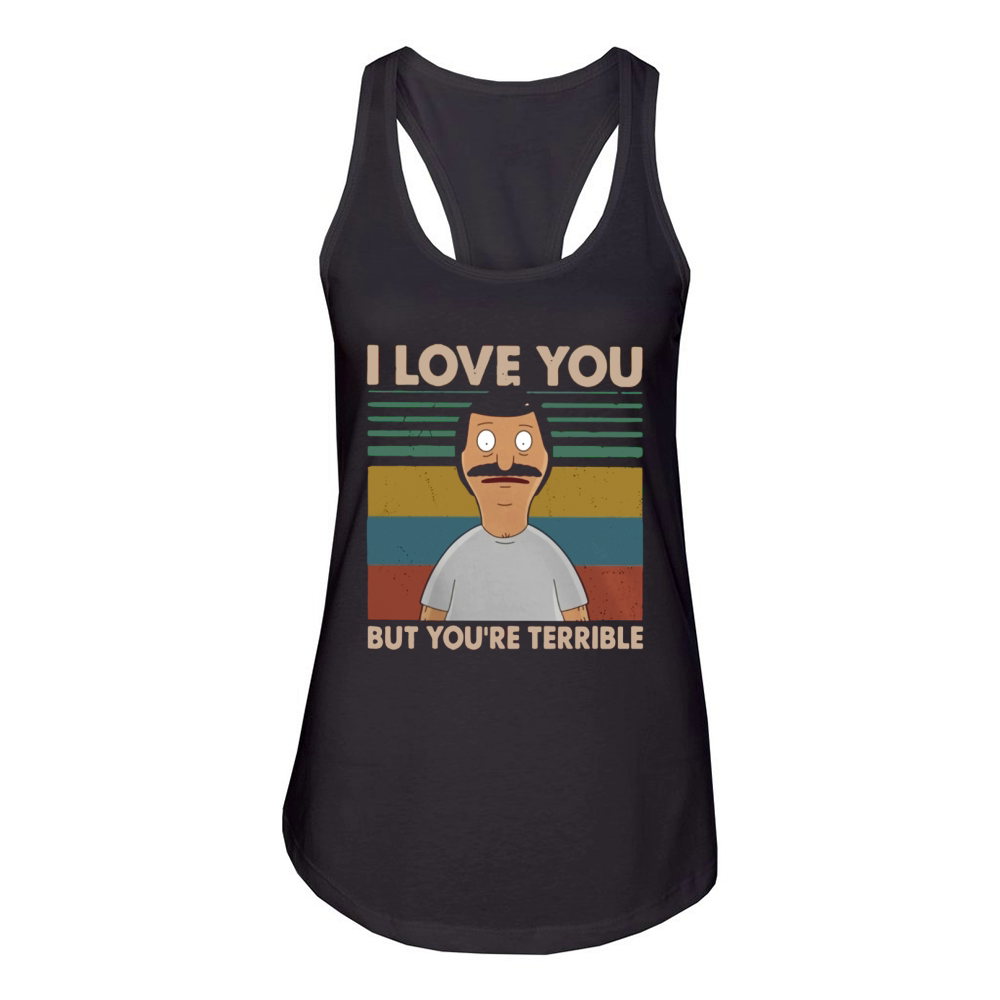 Bobs Burgers I love you but youre terrible vintage shirt Women's Racerback Tank