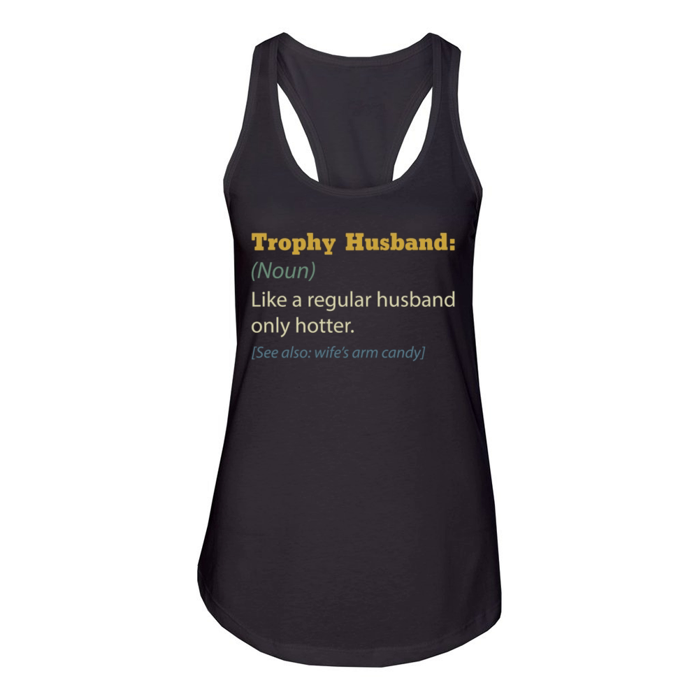 Trophy Husband Like A Regular Husband Only Hotter Women's Racerback Tank