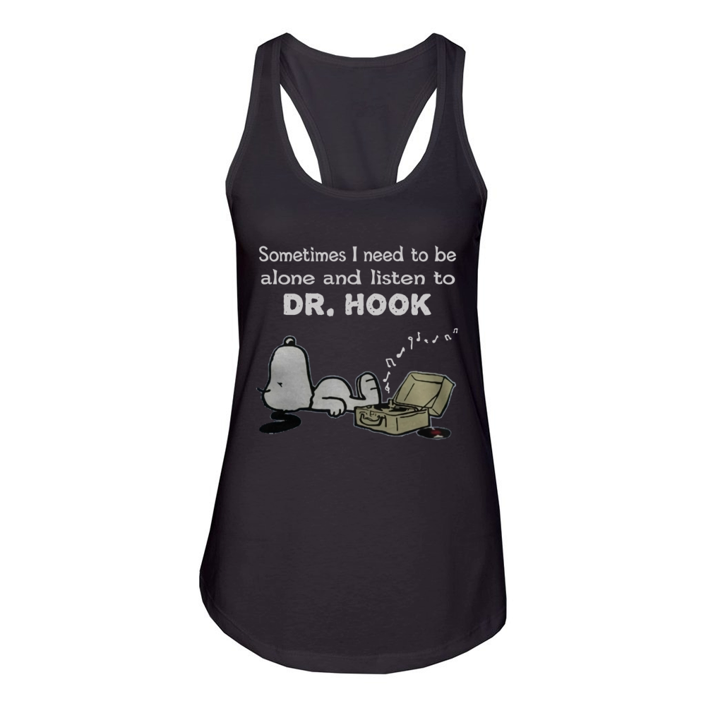 Sometimes I need to be alone and listen to Dr. Hook Women's Racerback Tank