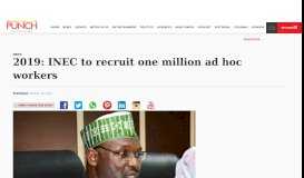 
							         2019: INEC to recruit one million ad hoc workers – Punch Newspapers								  
							    