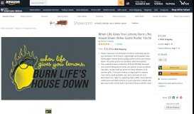 
							         Amazon.com: When Life Gives You Lemons Burn Lifes House Down ...								  
							    