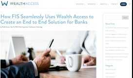 
							         How FIS Seamlessly Uses Wealth Access to Create an End to End ...								  
							    