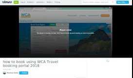 
							         how to book using WCA Travel booking portal 2018 on Vimeo								  
							    