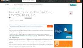 
							         Issues with one user and Lloyds Link Online Commercial Banking ...								  
							    