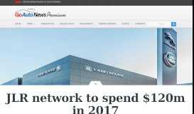 
							         JLR network to spend $120m in 2017 - GoAutoNews Premium								  
							    