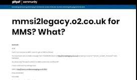 
							         mmsi2legacy.o2.co.uk for MMS? What? - The giffgaff community								  
							    