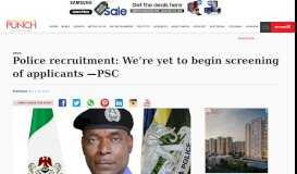 
							         Police recruitment: We're yet to begin screening of applicants —PSC ...								  
							    