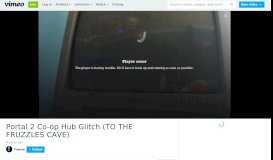 
							         Portal 2 Co-op Hub Glitch (TO THE FRUZZLES CAVE) on Vimeo								  
							    