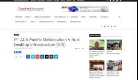 
							         PT ACA Pacific Meluncurkan Virtual Desktop Infrastructure (VDI ...								  
							    