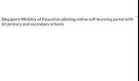 
							         Singapore Ministry of Education piloting online self-learning portal ...								  
							    