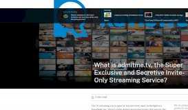 
							         What is admitme.tv, the Secretive Invite-Only Streaming Service?								  
							    