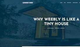 
							         Why Weebly is like a tiny house - Generous Work								  
							    