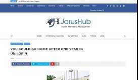 
							         YOU COULD GO HOME AFTER ONE YEAR IN UNILORIN – JarusHub ...								  
							    