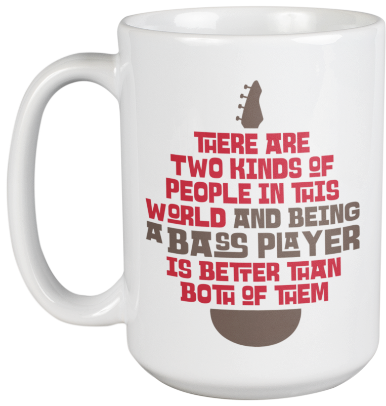 Two Kinds Of People, Being A Bass Player Is Better Coffee & Tea Mug