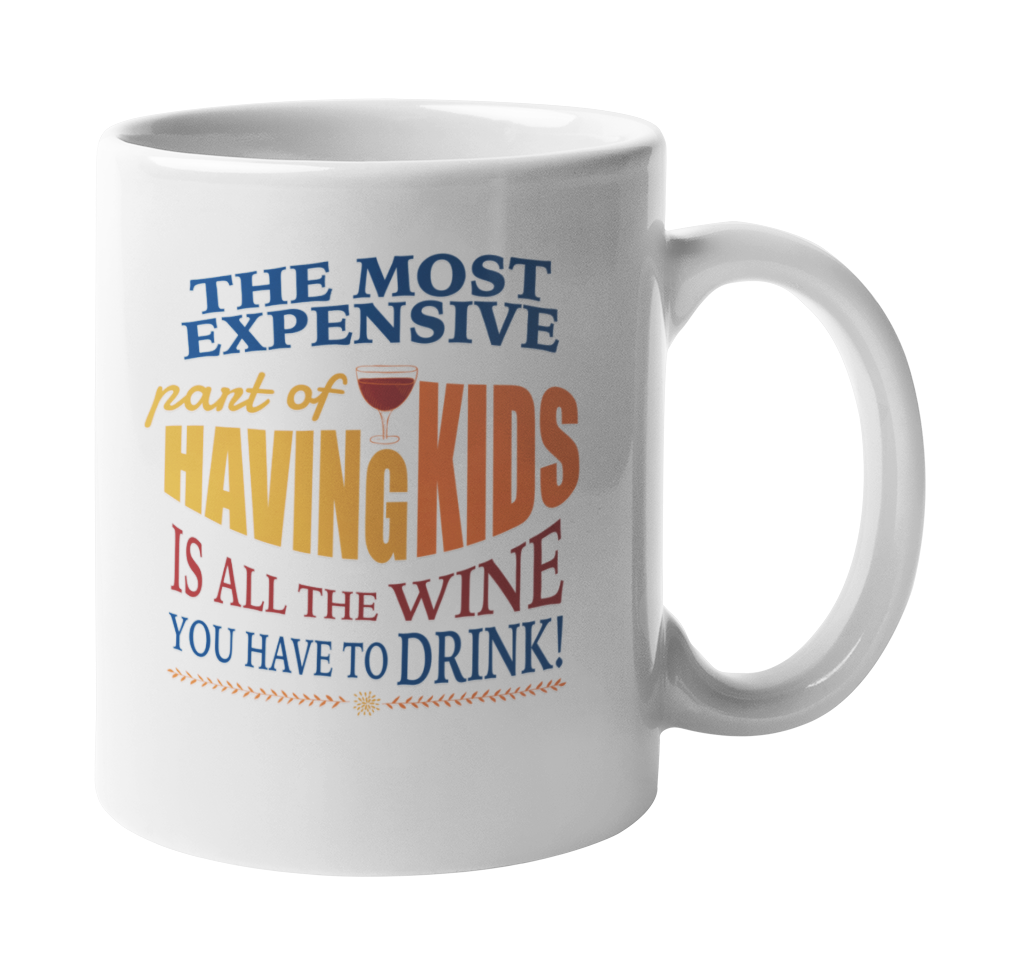 La parte divertida y más cara de tener hijos es todo el vino que tienes que beber taza