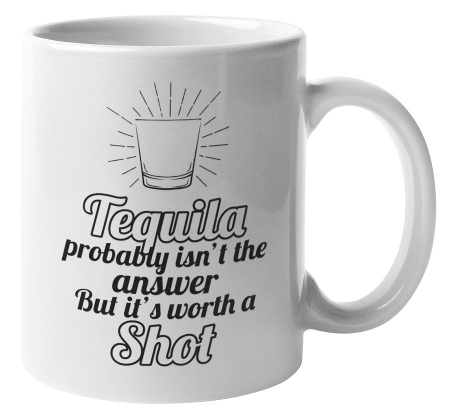 Tequila Probably Isn't The Answer But It's Worth A Shot. Funny Coffee & Tea Mug