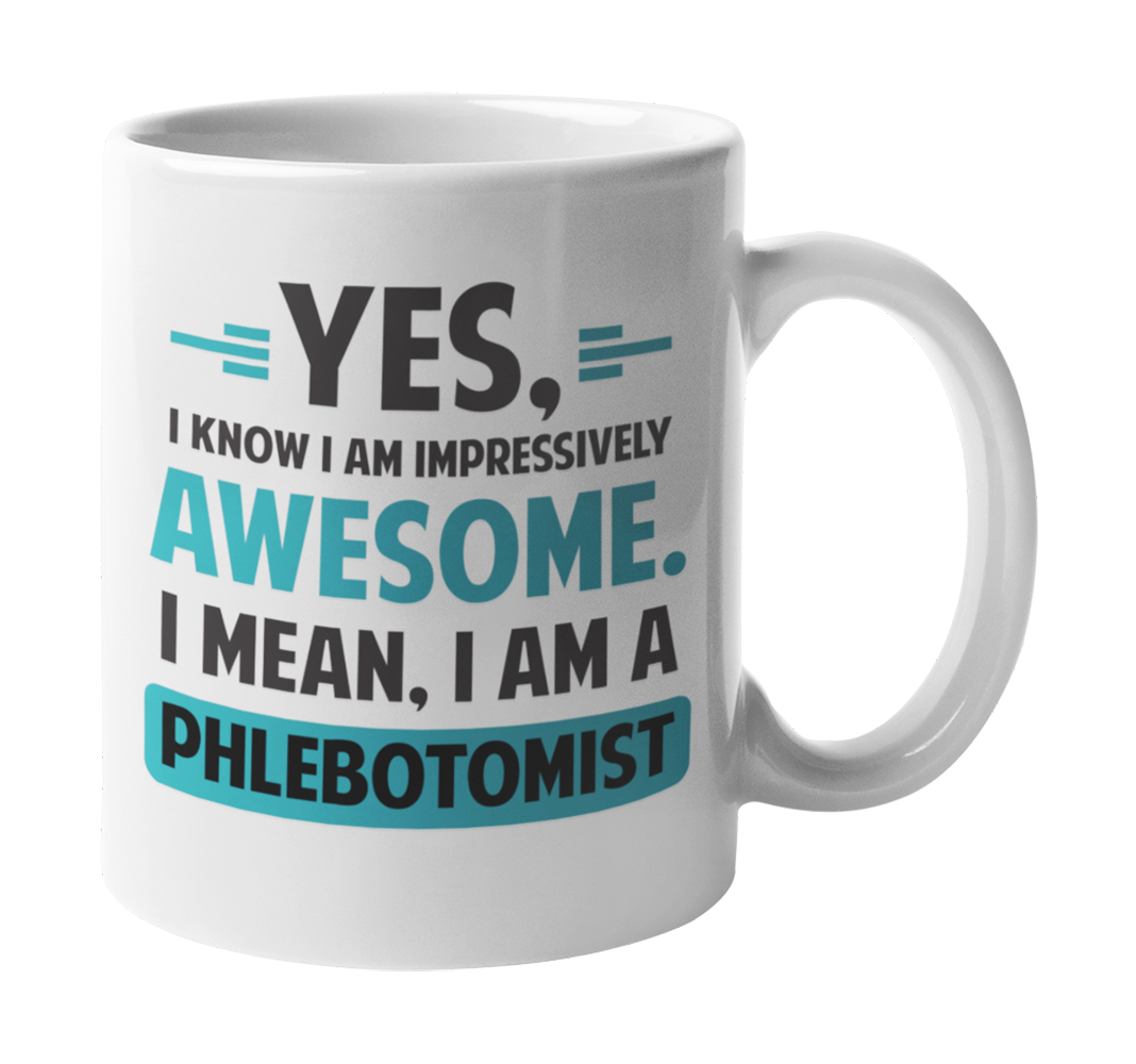 Awesome I Am a Phlebotomist, Funny Phlebotomy Sayings Coffee & Tea Mug
