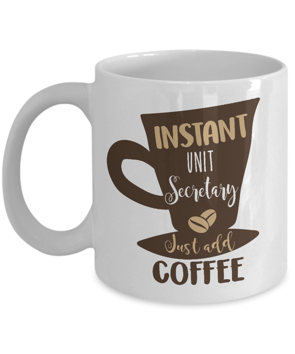 Instant Unit Secretary Just Add Coffee & Tea Gift Mug
