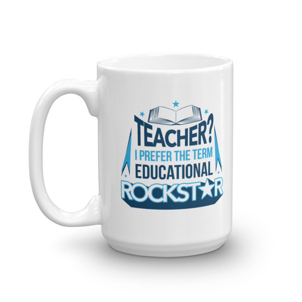 Teacher? I Prefer The Term Educational Rockstar Coffee & Tea Gift Mug