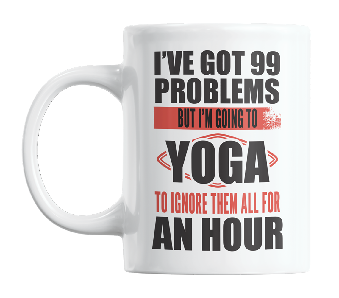 I've Got 99 Problems, Funny Yoga Sayings or Quotes Coffee & Tea Mug