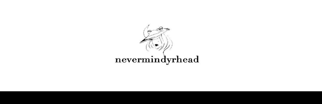 Never Mindyrhead