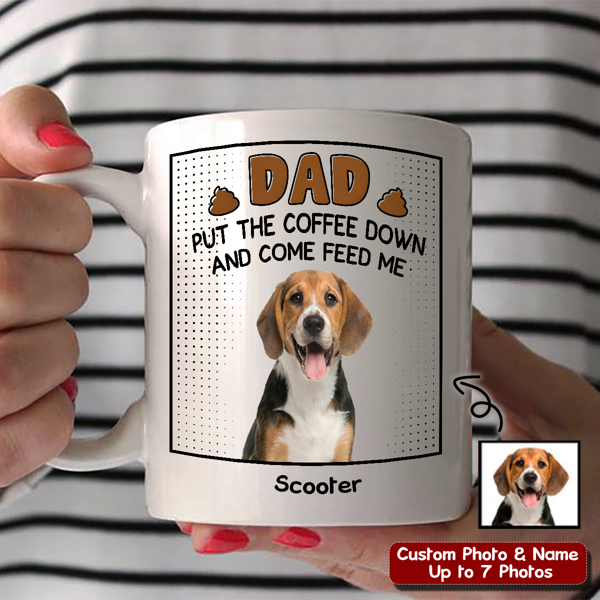 Personalized Mug – Dad Put The Coffee Down And Come Feed Me