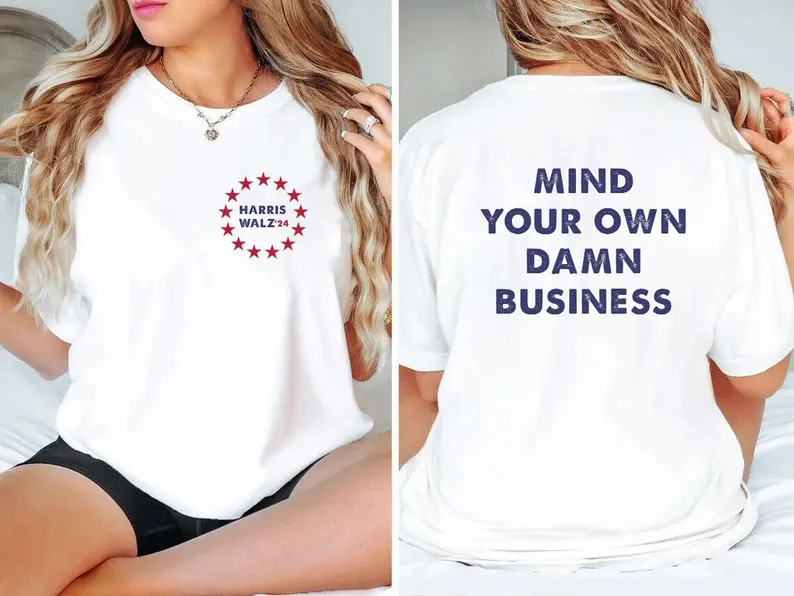 Mind Your Own Damn Business Shirt | Kamala Harris Tim Walz 2024 Shirt | Democrat shirt