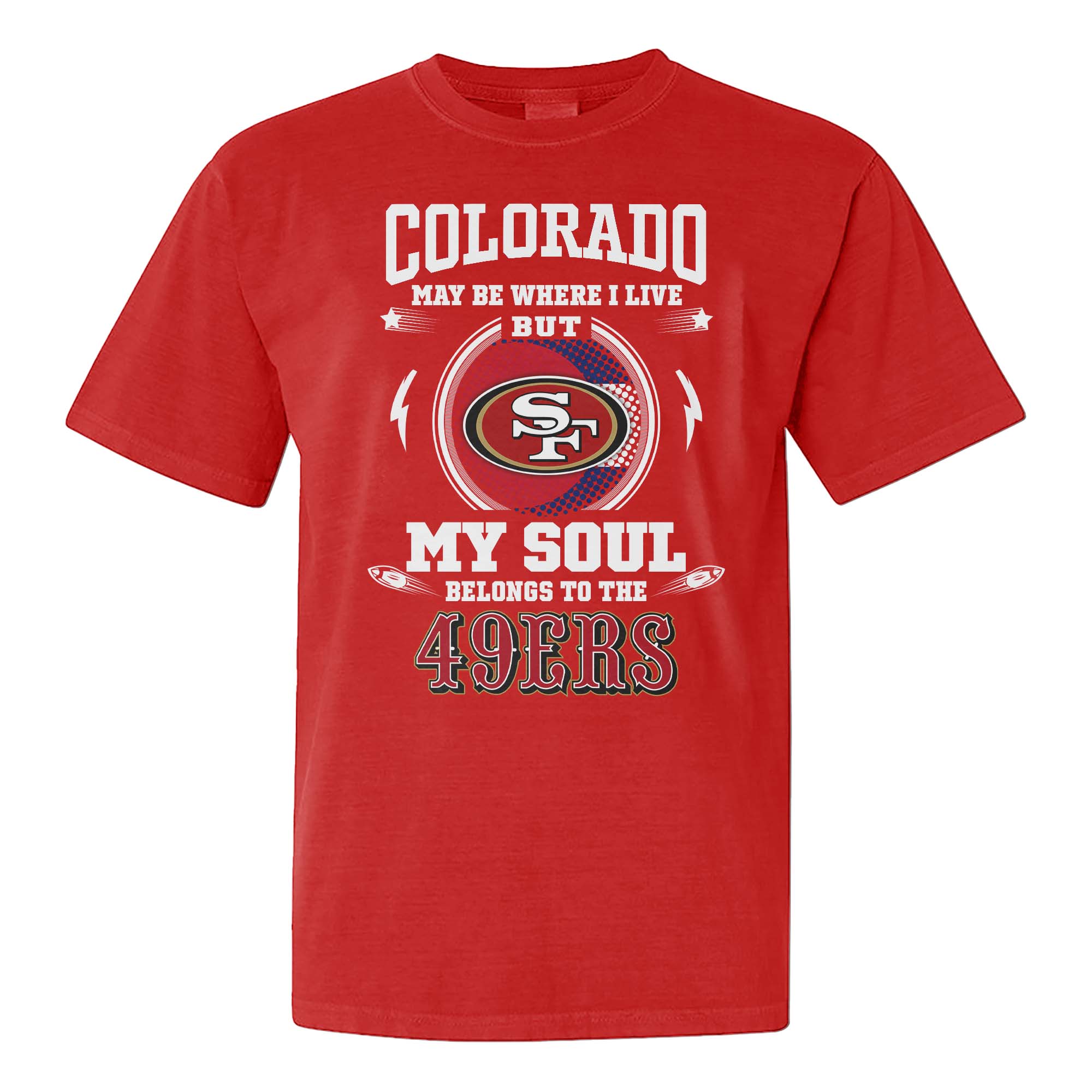 I Live In Colorado And On Game Day My Heart And Soul Belongs To 49ers Shirt PT76029