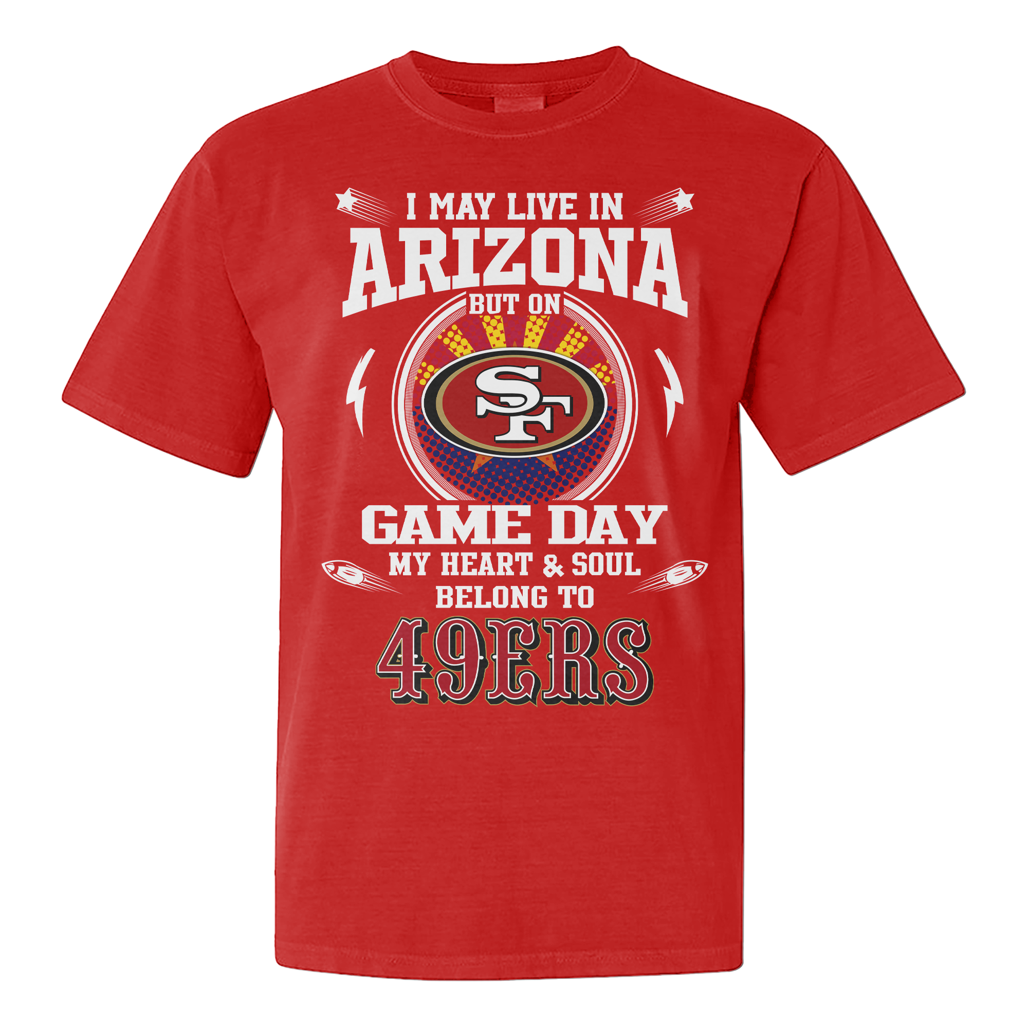 I Live In Arizona And On Game Day My Heart And Soul Belongs To 49ers Shirt PT76135