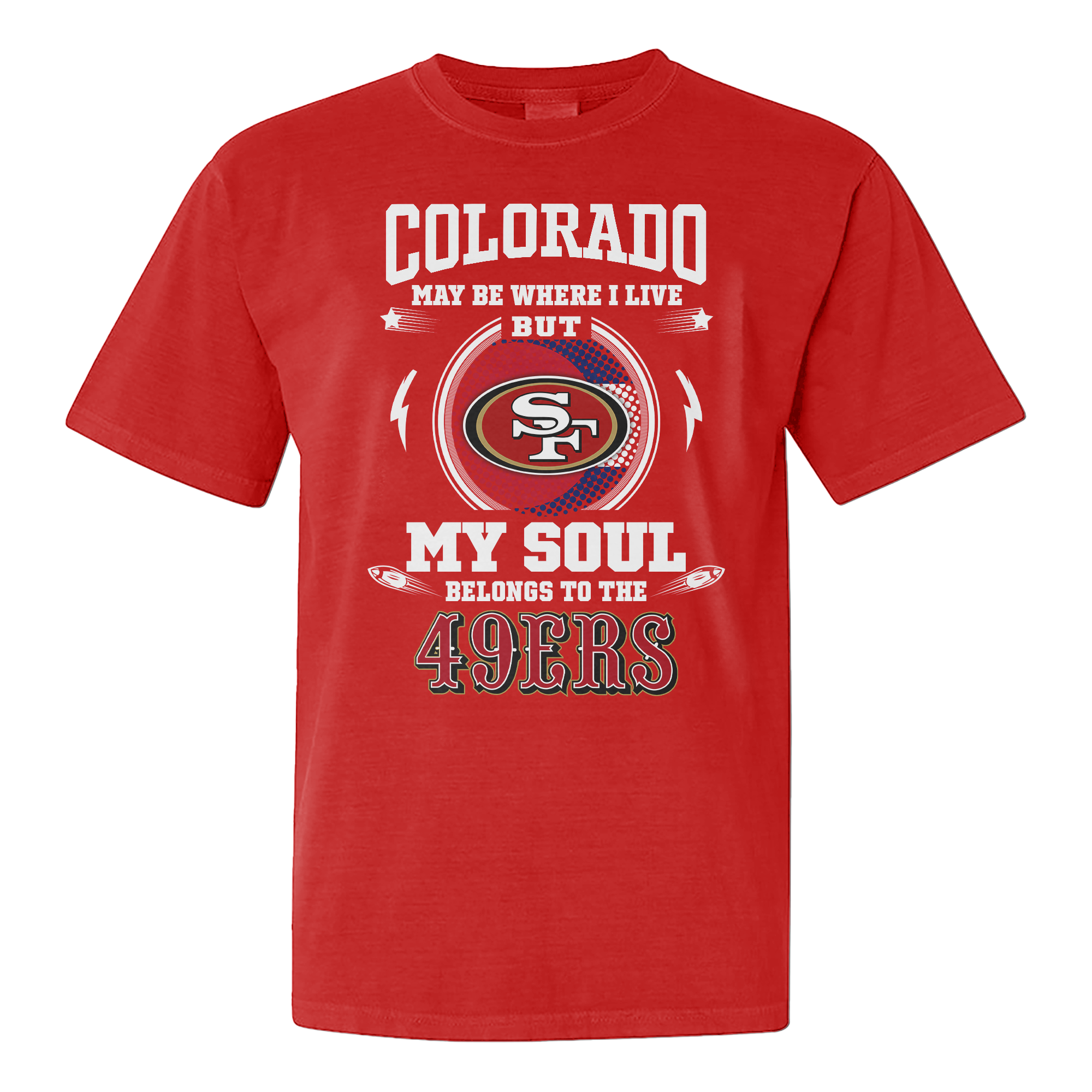 I Live In Colorado And On Game Day My Heart And Soul Belongs To 49ers Shirt PT76137