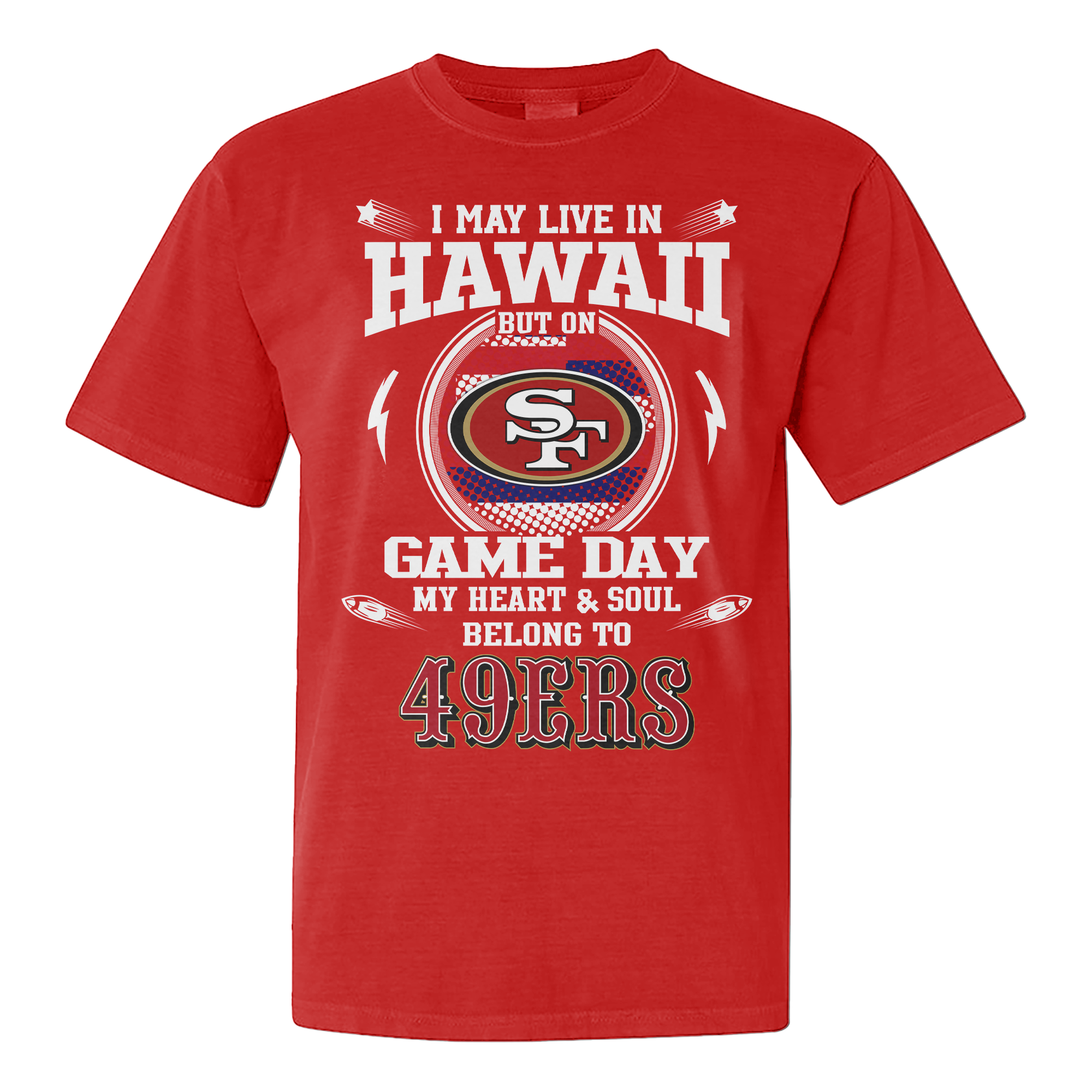I Live In Hawaii And On Game Day My Heart And Soul Belongs To 49ers Shirt PT76143