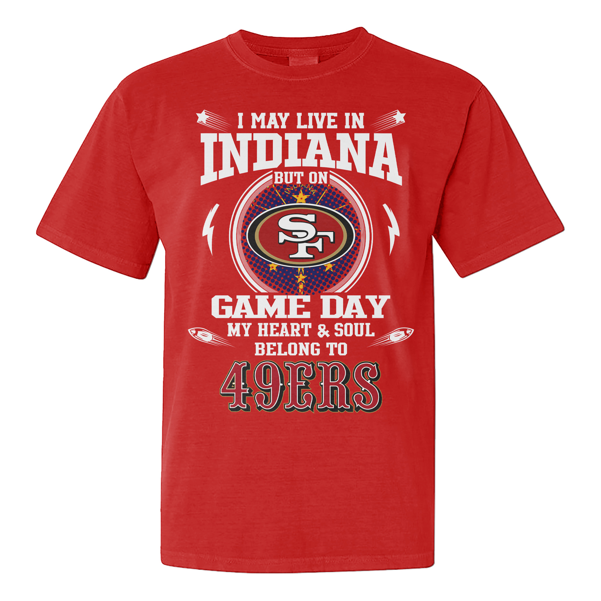 I Live In Indiana And On Game Day My Heart And Soul Belongs To 49ers Shirt PT76146