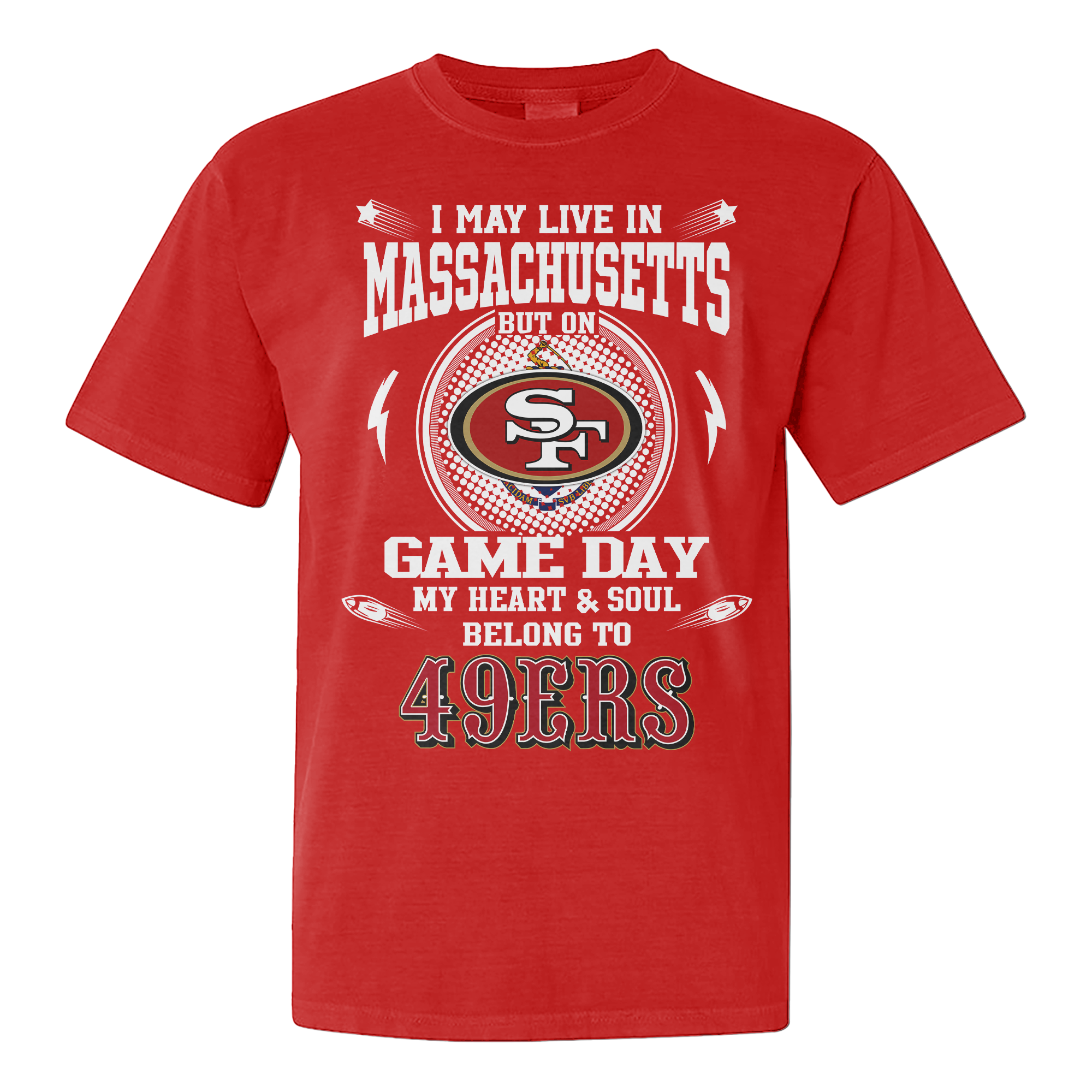 I Live In Massachusetts And On Game Day My Heart And Soul Belongs To 49ers Shirt PT76153